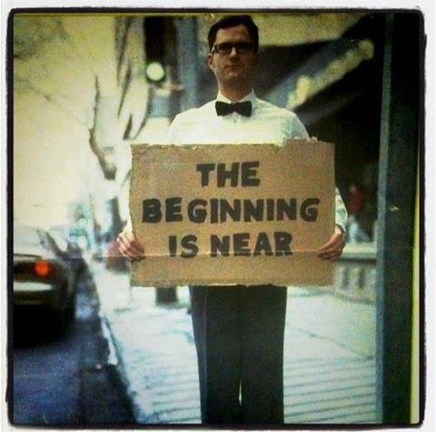 The Beginning is Near